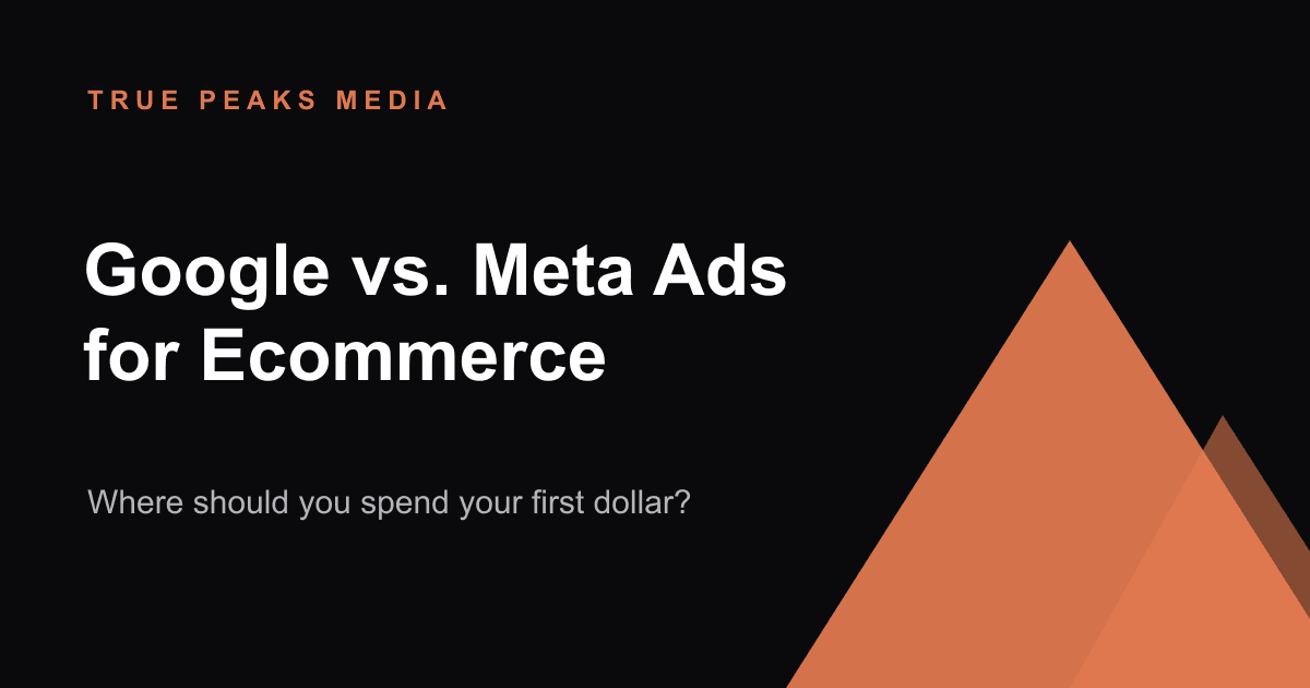 Dark title card reading 'Google vs. Meta Ads for Ecommerce' with the True Peaks Media mountain mark in orange.