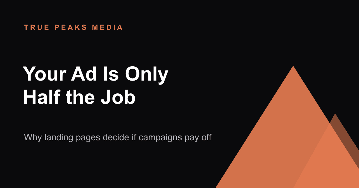 Dark title card reading 'Your Ad Is Only Half the Job' with the True Peaks Media mountain mark in orange.